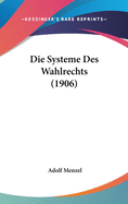 Die Systeme Des Wahlrechts (1906)