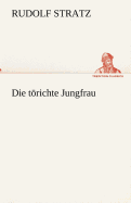 Die t�richte Jungfrau