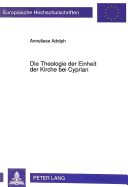 Die Theologie der Einheit der Kirche bei Cyprian