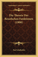 Die Theorie Der Besselschen Funktionen (1908)