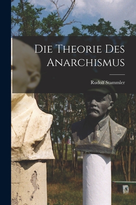 Die Theorie Des Anarchismus - Stammler, Rudolf
