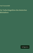Die Todtschlags?hne des deutschen Mittelalters