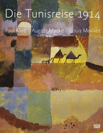 Die Tunisreise 1914 (German Edition): Paul Klee, August Macke, Louis Moilliet