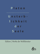 Die Unsterblichkeit der Seele: Platons Dialog mit Phaidon