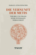 Die Vernunft Der Metis: Theorie Und Praxis Einer Integralen Wirklichkeit