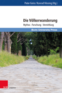 Die Volkerwanderung: Mythos - Forschung - Vermittlung