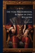 Die Vom Niederrhein, Roman in Zwei Buchern