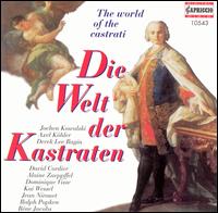 Die Welt der Kastraten - Akademie f�r Alte Musik, Berlin; Alaine Zaeppffel (counter tenor); Axel K�hler (counter tenor); Cappella Coloniensis;...