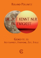 Die Zeit kennt nur die Ewigkeit