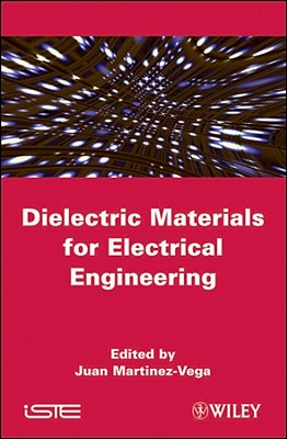 Dielectric Materials for Electrical Engineering - Martinez-Vega, Juan (Editor)