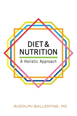 Diet and Nutrition: A Holistic Approach - Ballentine, Rudolph