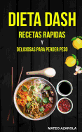 Dieta Dash: Recetas Rapidas Y Deliciosas Para Perder Peso
