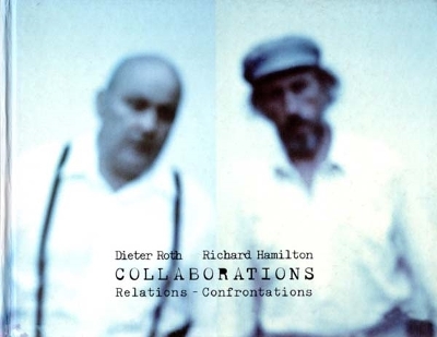 Dieter Roth, Richard Hamilton : Collaborations: Relations - Confrontations - 