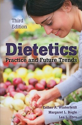 Dietetics: Practice and Future Trends - Winterfeldt, Esther A, and Bogle, Margaret L, and Ebro, Lea L, Ph.D.