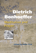 Dietrich Bonhoeffer: Meditation and Prayer