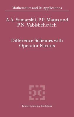 Difference Schemes with Operator Factors - Samarskii, A a, and Matus, P P, and Vabishchevich, P N