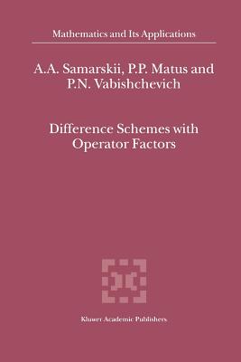 Difference Schemes with Operator Factors - Samarskii, A.A., and Matus, P.P., and Vabishchevich, P.N.