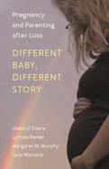 Different Baby, Different Story: Pregnancy and Parenting After Loss