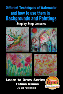 Different Techniques of Watercolor and how to use them in Backgrounds and Paintings - Step by Step Lessons