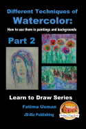 Different Techniques of Watercolor: How to use them in paintings and backgrounds Part 2