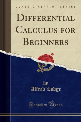 Differential Calculus for Beginners (Classic Reprint) - Lodge, Alfred