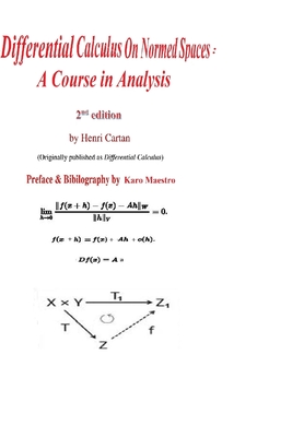 Differential Calculus on Normed Spaces: A Course in Analysis - Moore, John, Sir (Editor), and Husemoller, Dale (Editor), and Maestro, Karo (Editor)