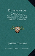 Differential Calculus: With Applications And Numerous Examples; An Elementary Treatise