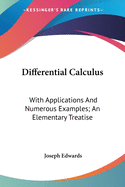Differential Calculus: With Applications And Numerous Examples; An Elementary Treatise