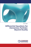 Differential Equations for Elementary Particles: Beyond Duality