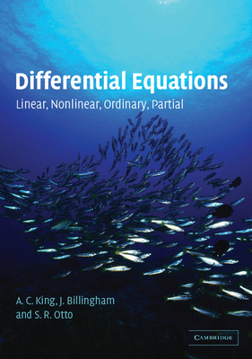 Differential Equations: Linear, Nonlinear, Ordinary, Partial - King, A C, and Billingham, J, and Otto, S R