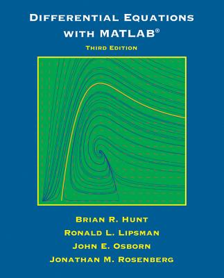 Differential Equations with Matlab - Hunt, Brian R., and Lipsman, Ronald L., and Osborn, John E.