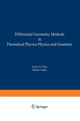 Differential Geometric Methods in Theoretical Physics: Physics and Geometry - Chau, Ling-Lie (Editor), and Nahm, Werner (Editor)