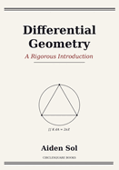 Differential Geometry: A Rigorous Introduction