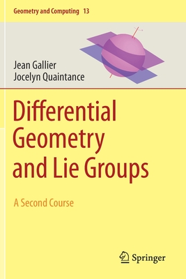 Differential Geometry and Lie Groups: A Second Course - Gallier, Jean, and Quaintance, Jocelyn