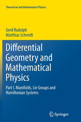 Differential Geometry and Mathematical Physics: Part I. Manifolds, Lie Groups and Hamiltonian Systems - Rudolph, Gerd, and Schmidt, Matthias
