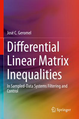 Differential Linear Matrix Inequalities: In Sampled-Data Systems Filtering and Control - Geromel, Jos� C.