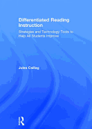 Differentiated Reading Instruction: Strategies and Technology Tools to Help All Students Improve
