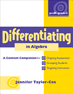 Differentiating in Algebra, Prek-Grade 2: A Content Companionfor Ongoing Assessment, Grouping Students, Targeting Instruct Ion, and Adjusting L