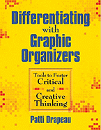 Differentiating with Graphic Organizers: Tools to Foster Critical and Creative Thinking