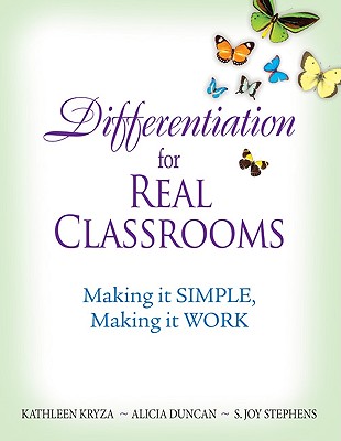 Differentiation for Real Classrooms: Making It Simple, Making It Work - Kryza, Kathleen (Editor), and Duncan, Alicia M (Editor), and Stephens, S Joy (Editor)