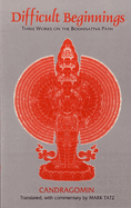 Difficult Beginnings: Three Works on the Bodhisattva Path