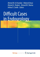 Difficult Cases in Endourology