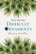 Difficult Ornaments: Florida and the Poets