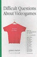 Difficult Questions About Video Games - Simons, Iain, and Newman, James