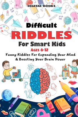 Difficult Riddles for Smart Kids: 400 Difficult Riddles And Brain Teasers Families Will Love (AGES 8-12) - Books, Digital