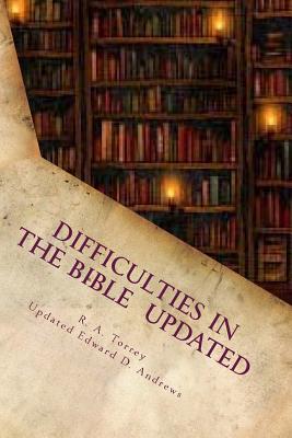 Difficulties in the Bible Updated: Updated and Expanded Edition - Torrey, Reuben a, and Andrews, Edward D