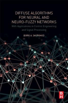 Diffuse Algorithms for Neural and Neuro-Fuzzy Networks: With Applications in Control Engineering and Signal Processing - Skorohod, Boris a
