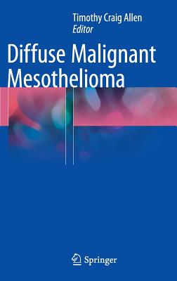 Diffuse Malignant Mesothelioma - Allen, Timothy Craig, Professor (Editor)