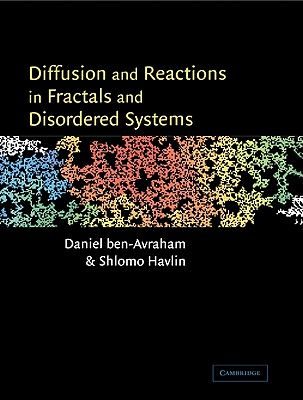 Diffusion and Reactions in Fractals and Disordered Systems - Ben-Avraham, Daniel, and Havlin, Shlomo, and Daniel, Ben-Avraham