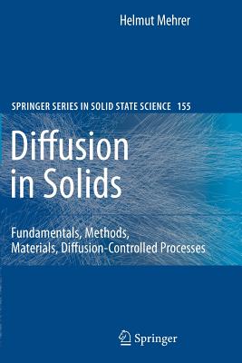 Diffusion in Solids: Fundamentals, Methods, Materials, Diffusion-Controlled Processes - Mehrer, Helmut